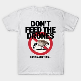 Birds Aren't Real Don't Feed The Drones T-Shirt